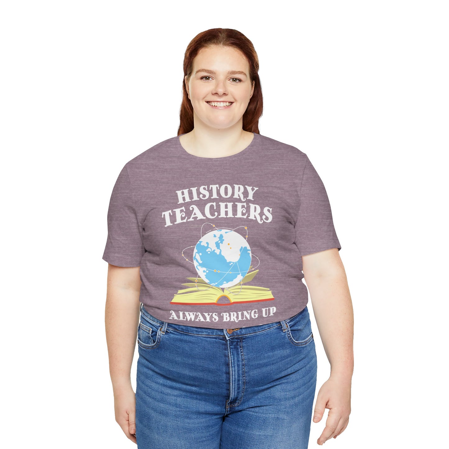 History Teachers Always Bring Up The Past T-Shirt