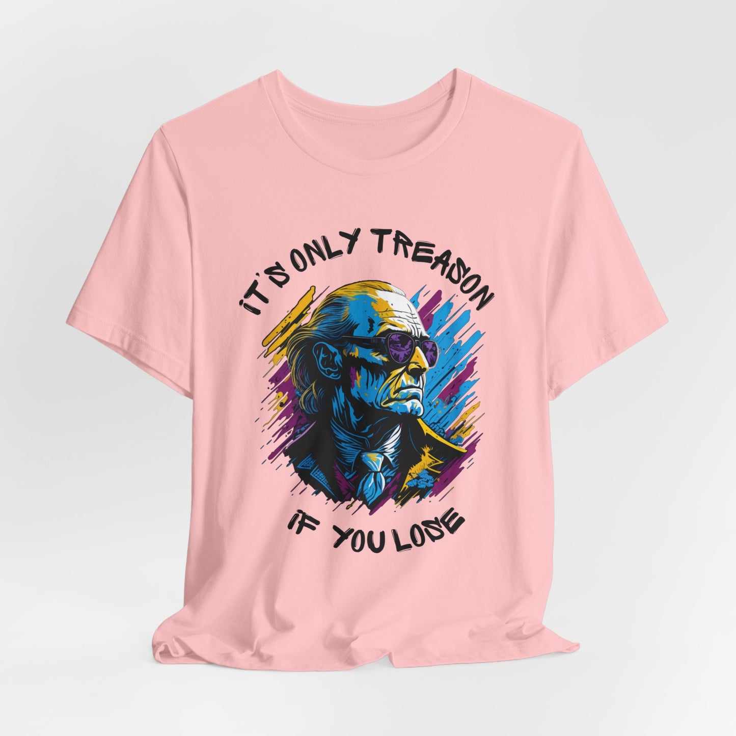 It's Only Treason If You Lose T-Shirt