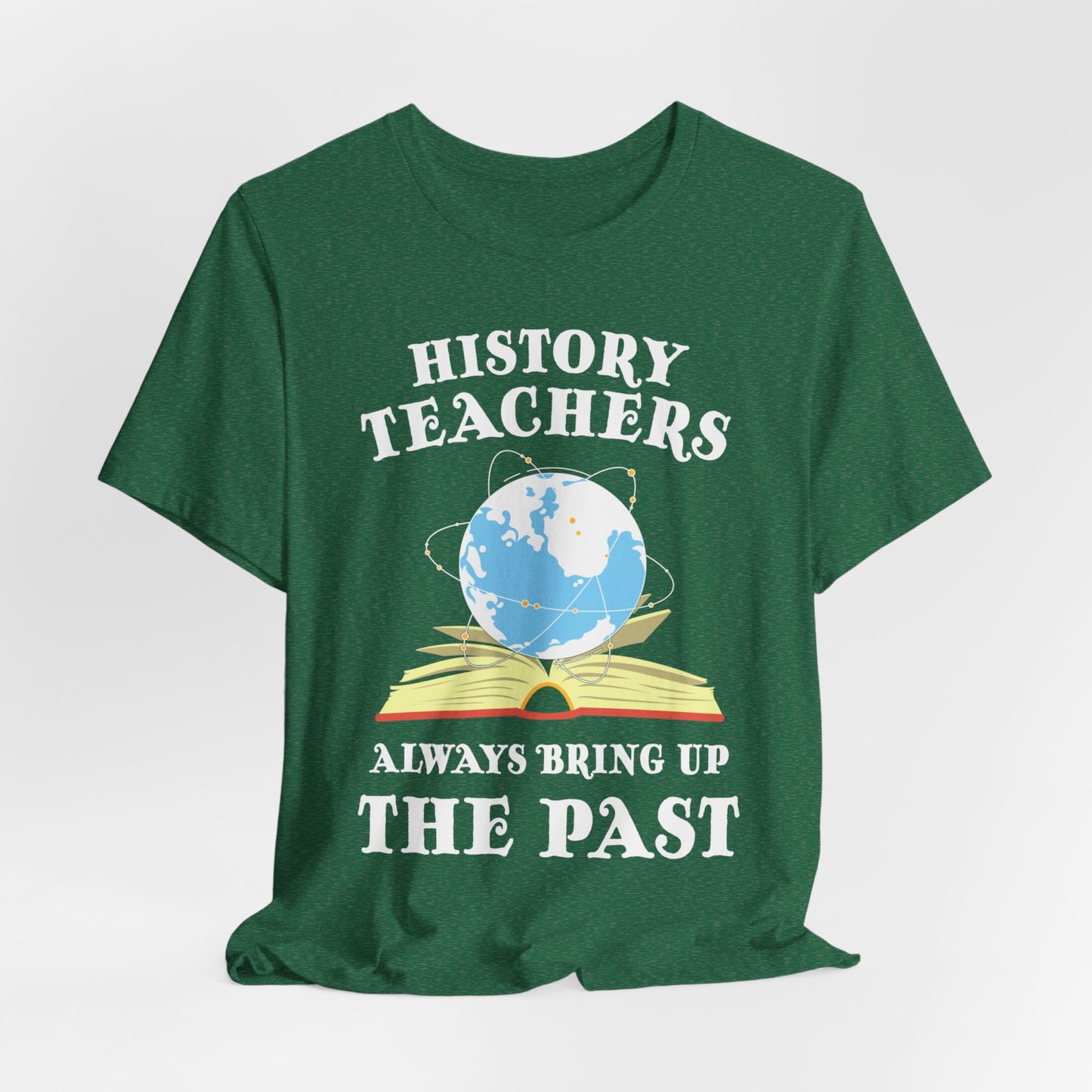 History Teachers Always Bring Up The Past T-Shirt