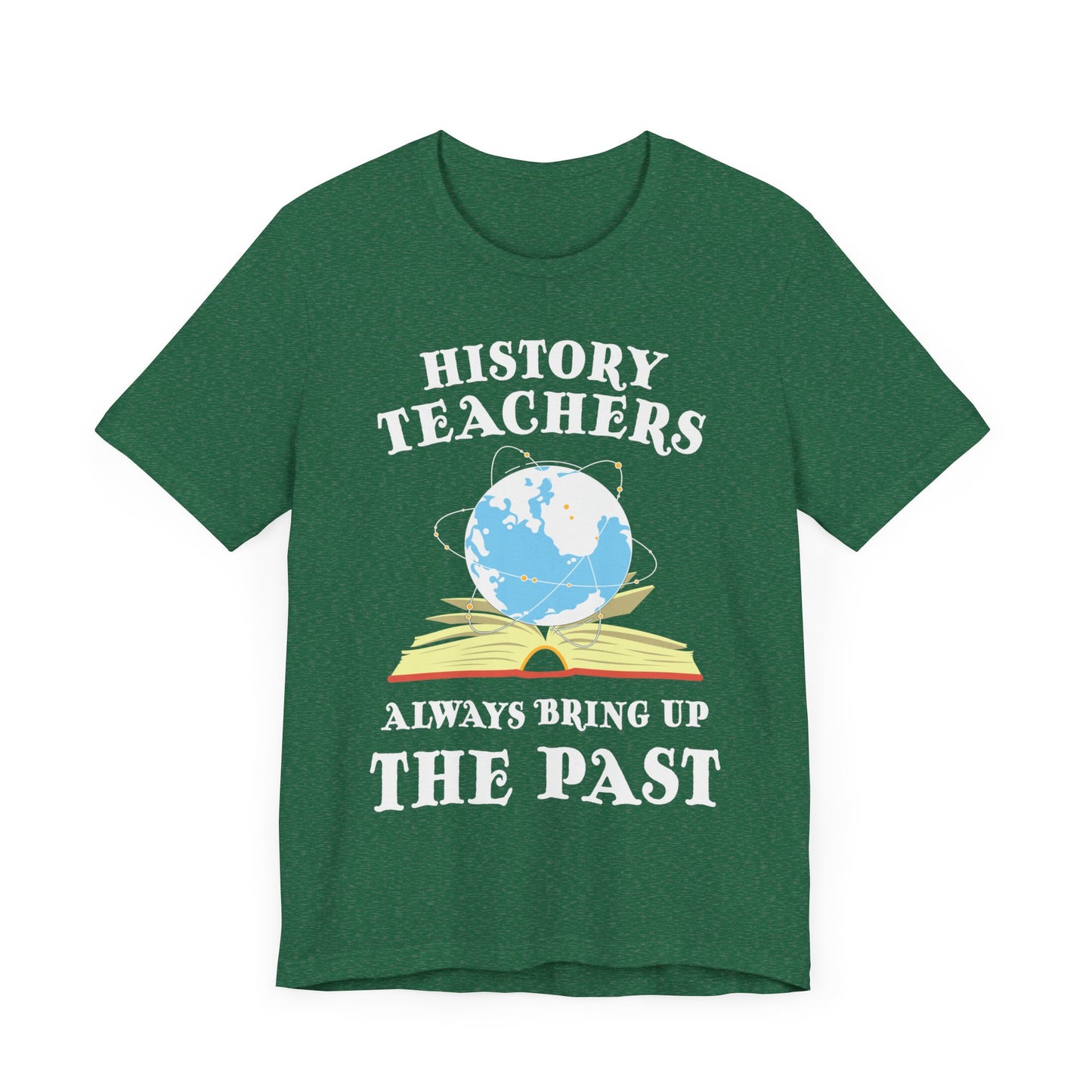 History Teachers Always Bring Up The Past T-Shirt