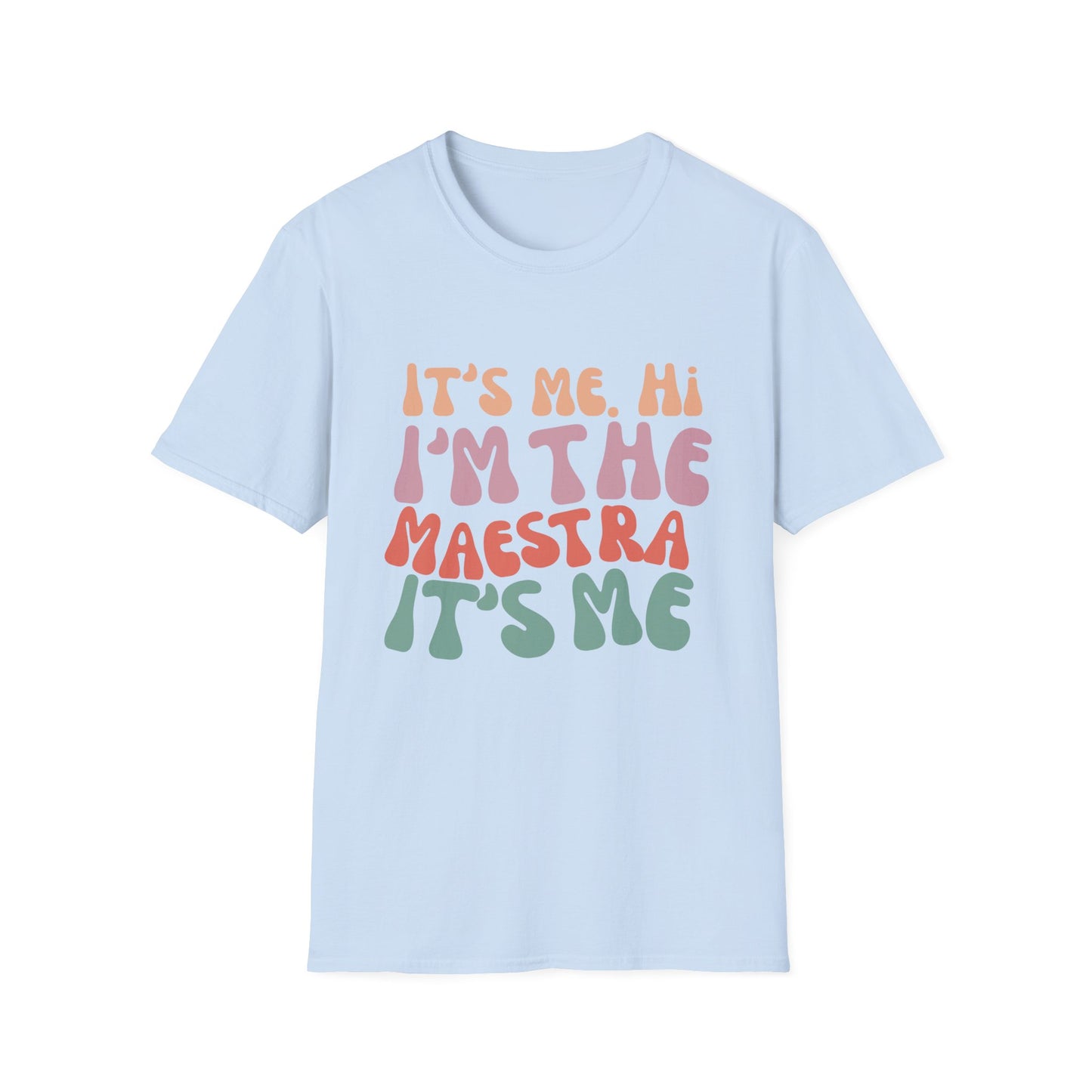 It's Me I'm the Maestra T-Shirt