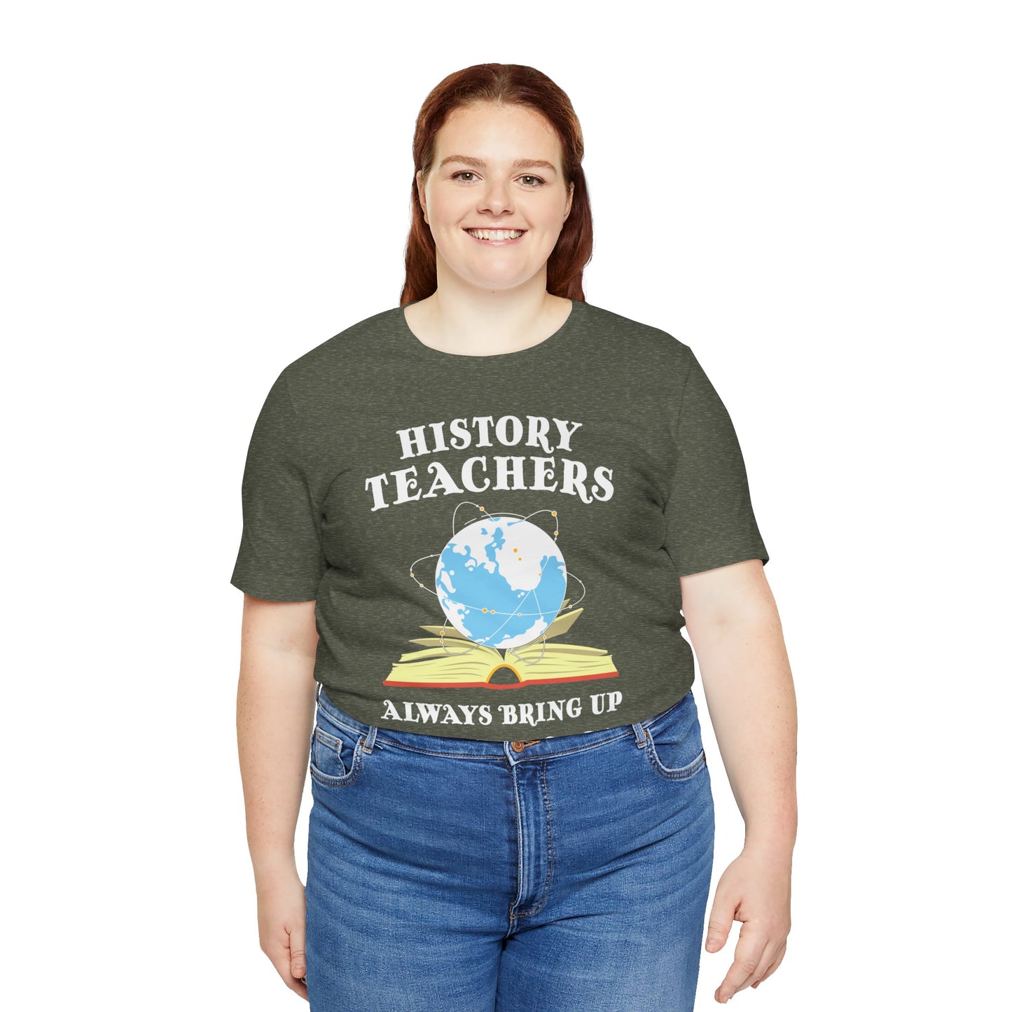 History Teachers Always Bring Up The Past T-Shirt