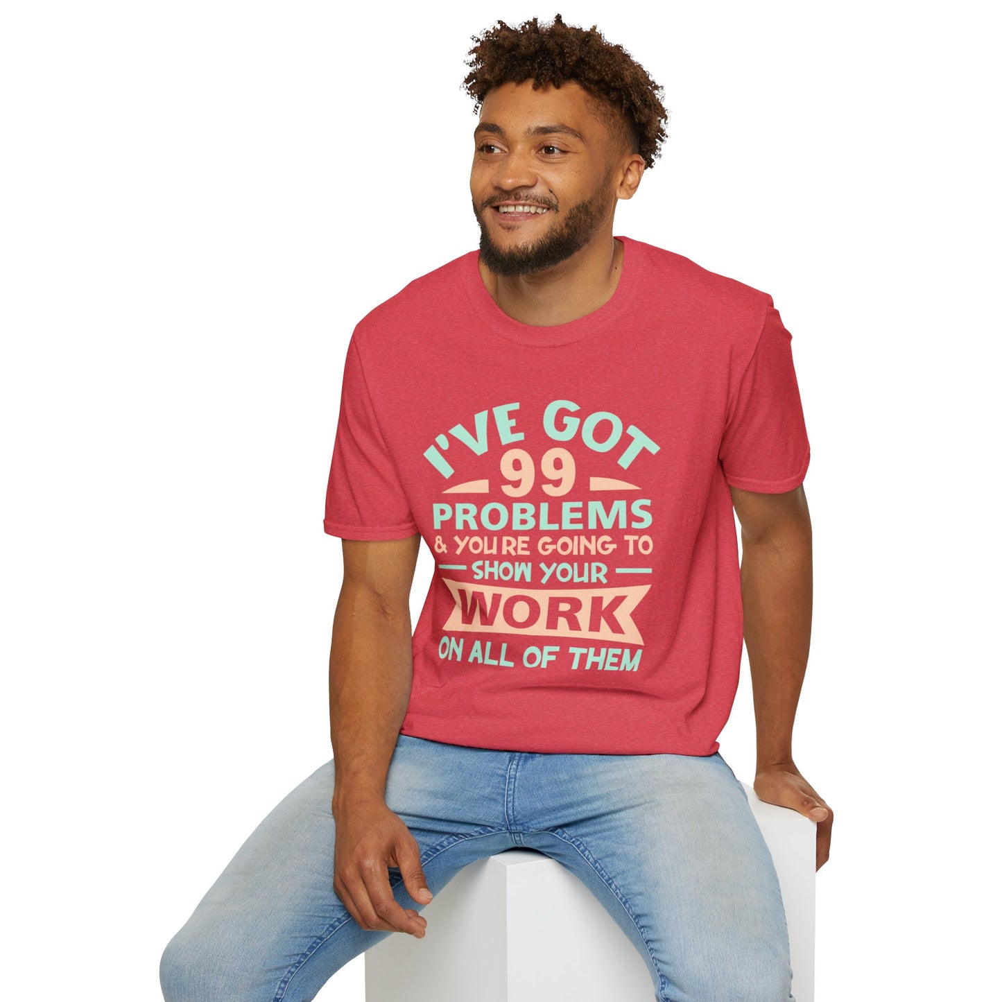 I've Got 99 Problems T-Shirt