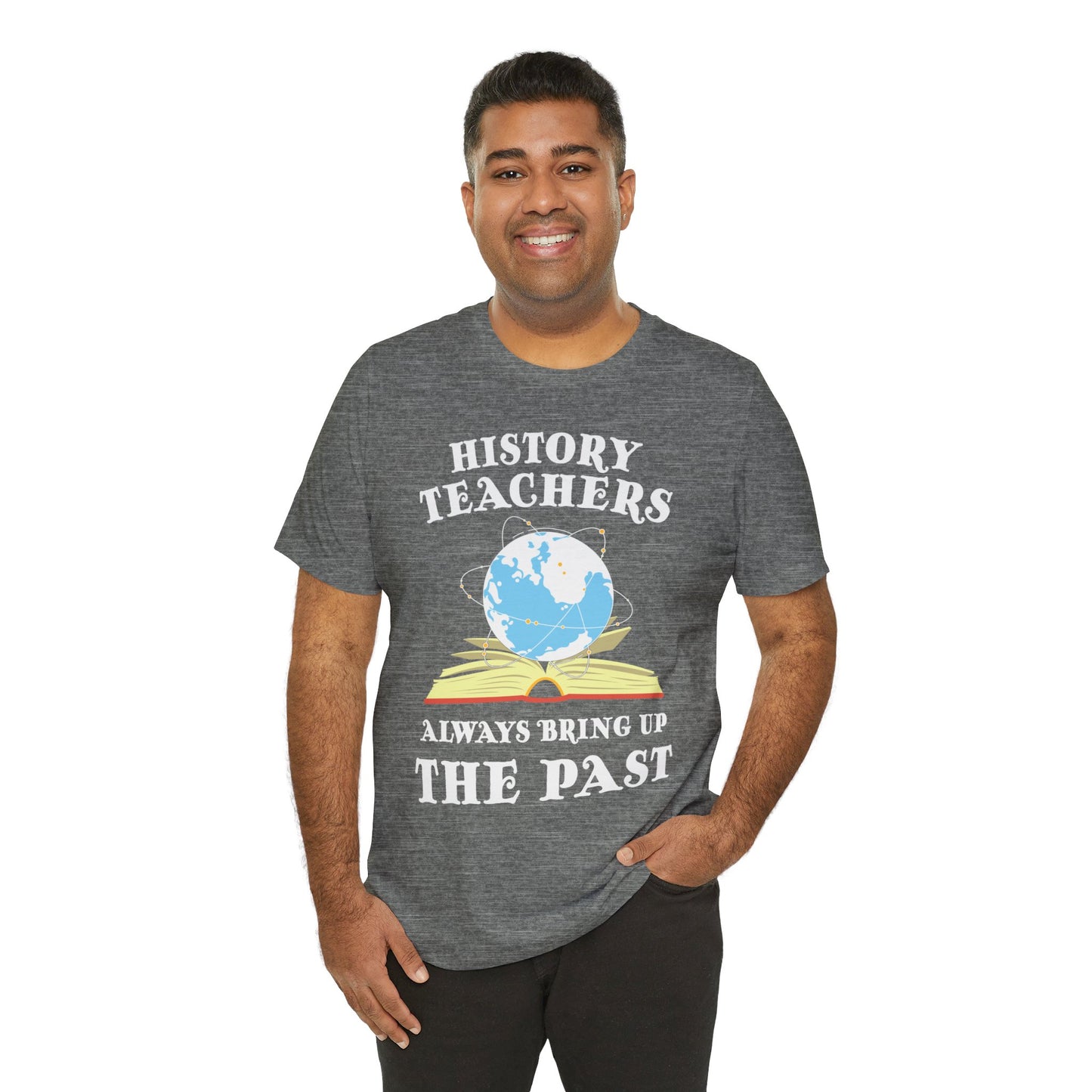 History Teachers Always Bring Up The Past T-Shirt