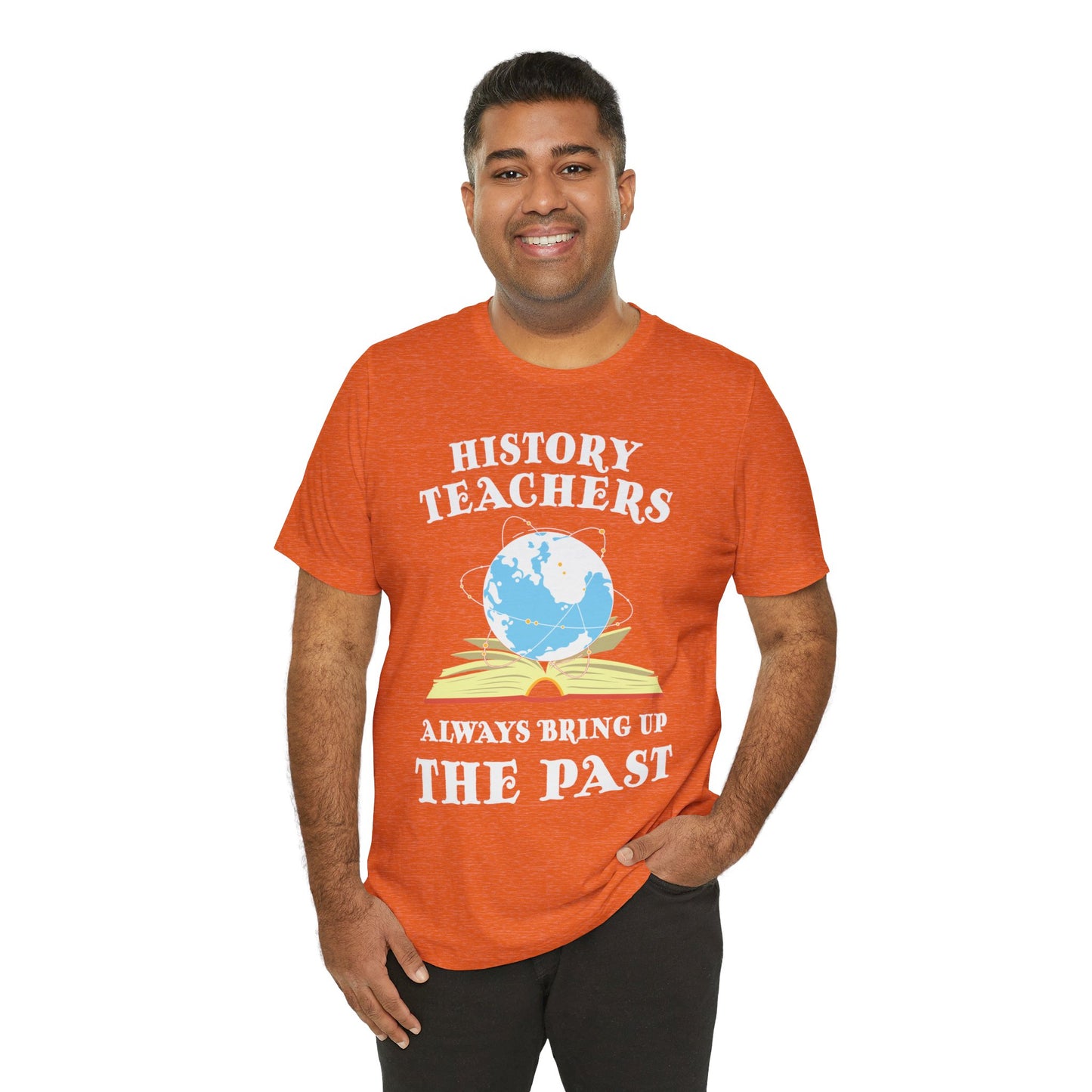 History Teachers Always Bring Up The Past T-Shirt