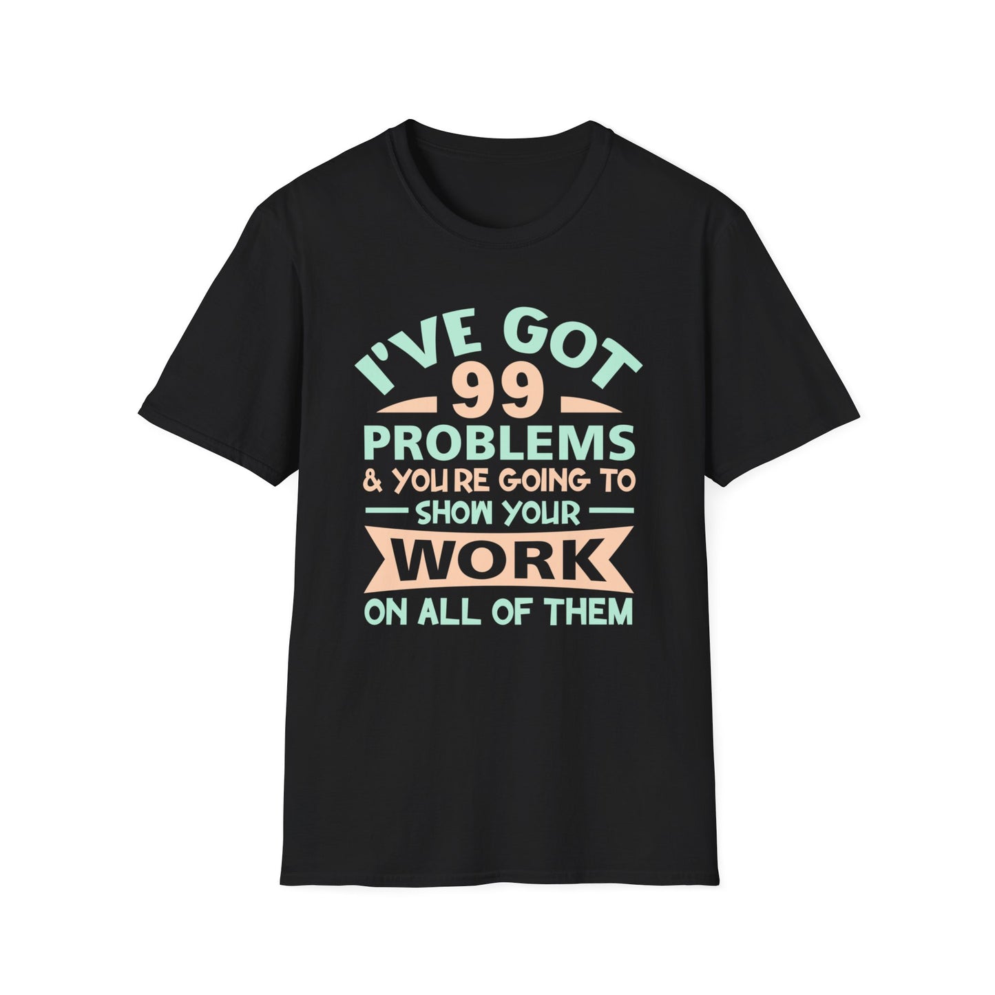 I've Got 99 Problems T-Shirt