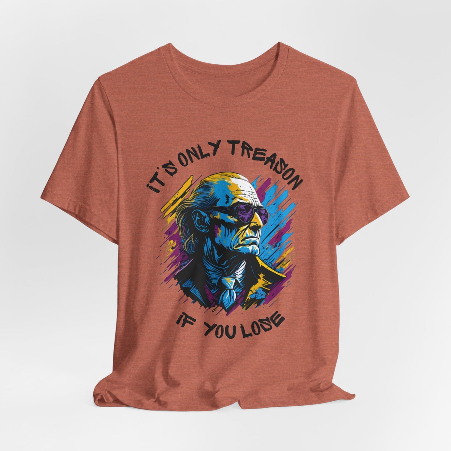 It's Only Treason If You Lose T-Shirt